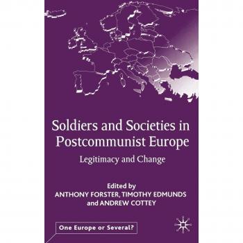 Soldiers and Societies in Postcommunist Europe