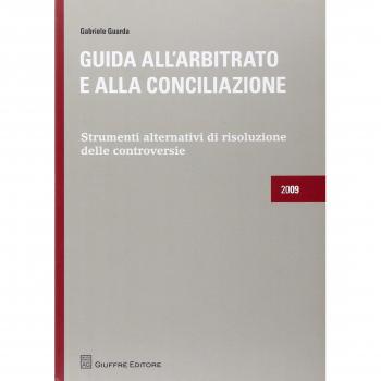 Guida all'arbitrato e alla conciliazione. Strumenti alternativi di risoluzione delle controversie