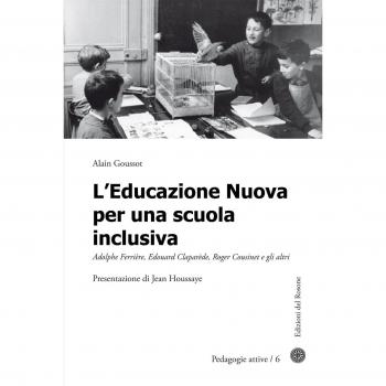 L'educazione nuova per una scuola inclusiva. Adolphe Ferrière, Edouard Claparède, Roger Cousinet e gli altri