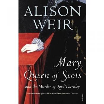 Mary Queen of Scots: And the Murder of Lord Darnley