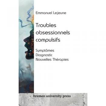 Troubles obsessionnels compulsifs: Symptômes, diagnostic, nouvelles thérapies