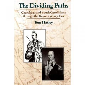 Dividing Paths: Cherokees and South Carolinians Through the Era of Revolution