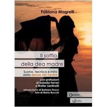 Il soffio della dea madre. Suono, tecnica e mito della danza del ventre