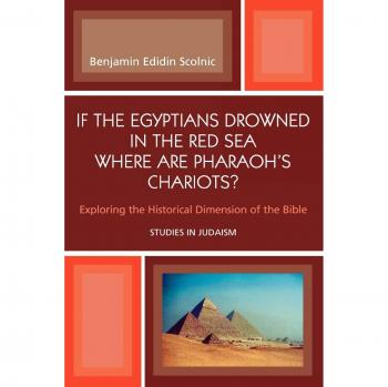 If the Egyptians Drowned in the Red Sea Where are Pharaoh's Chariots?: Exploring the Historical Dimension of the Bible (Studies In Judaism)