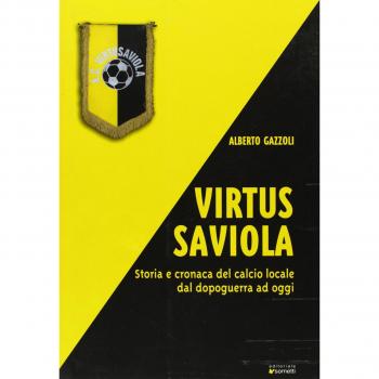 Virtus Saviola. Storia e cronaca del calcio locale dal dopoguerra ad oggi