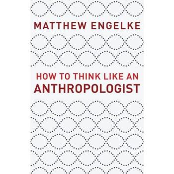 How to Think Like an Anthropologist