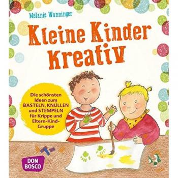 Kleine Kinder kreativ: Die schönsten Ideen zum Basteln, Knüllen und Stempeln für Krippe und Eltern-Kind-Gruppe
