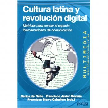 Cultura latina y revolución digital: Matrices para pensar el espacio iberoamericano de Comunicación (Tapa blanda).