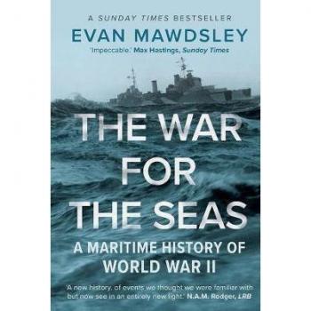 The War for the Seas: A Maritime History of World War II by Evan Mawdsley