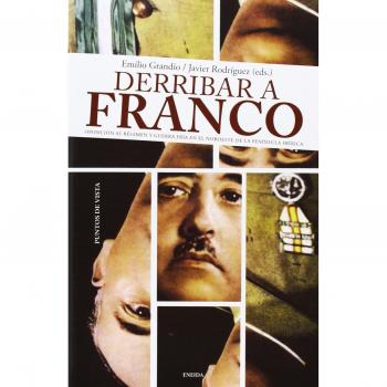 Derribar A Franco. Oposiciones Régimen Y Guerra Noroeste