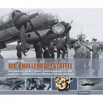 Die Knullenkopfstaffel: Fernaufklärung mit der 1. Staffel/Aufklärungsgruppe 123 über Frankreich, Großbritannien, dem Mittelmeer und über dem Reich (Flechsig