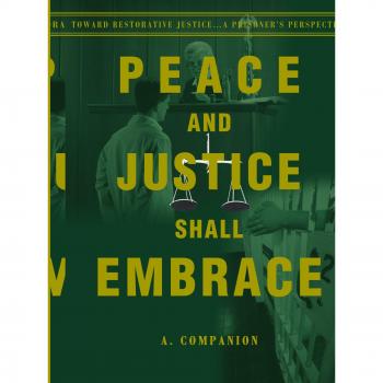 Peace and Justice Shall Embrace: Toward Restorative Justice...a Prisoner's Perspective