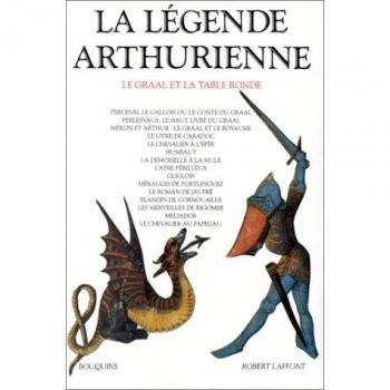 La Légende arthurienne : Le Graal et la Table Ronde