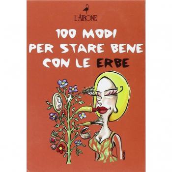 Cento modi per star bene con le erbe