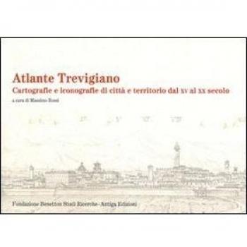 Atlante trevigiano. Cartografie e iconografie di città e territorio dal XV al XX secolo