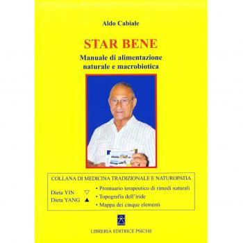 Star bene. Manuale di alimentazione naturale e macrobiotica