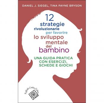 12 strategie rivoluzionarie per favorire lo sviluppo mentale del bambino. Una gu