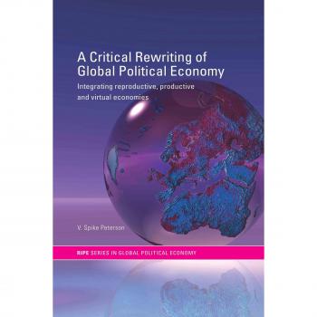 A Critical Rewriting of Global Political Economy: Integrating Reproductive, Productive and Virtual Economies