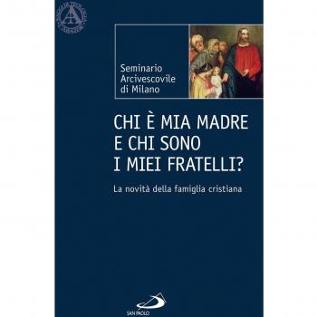 Chi è mia madre e chi sono i miei fratelli? La novità della famiglia cristiana