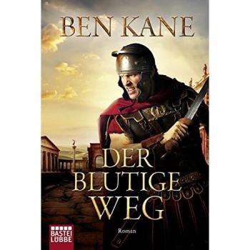 Ben Kane Der Blutige Weg: Roman (Forgotten Legion-Chronicles, Band 3)
