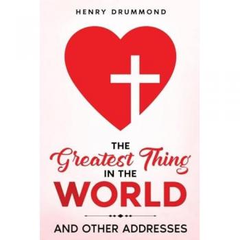 The Greatest Thing in the World: And Other Addresses