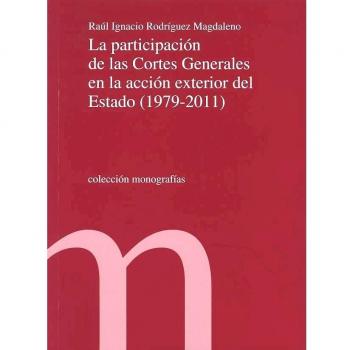 La participación de las Cortes Generales en la acción exterior del Estado (1979-2011)