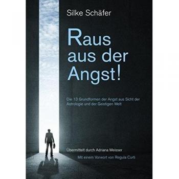 Raus aus der Angst!: 13 Grundformen der Angst aus Sicht der Astrologie und der Geistigen Welt