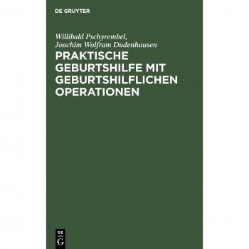 Praktische Geburtshilfe mit geburtshilflichen Operationen