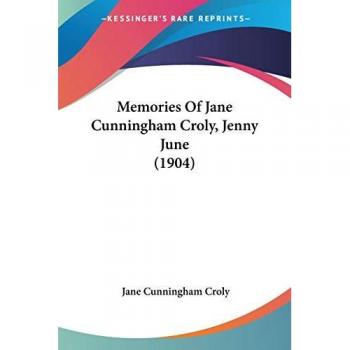 Croly, Jane Cunningham: Memories Of Jane Cunningham Croly, Jenny June (1904)