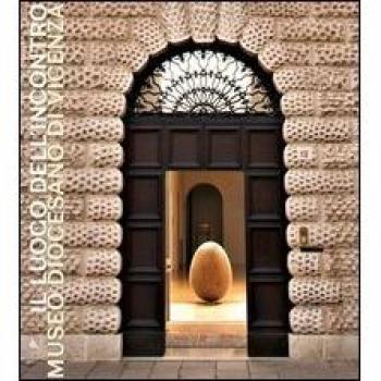 Il luogo dell'incontro. Museo diocesano di Vicenza. Ediz. illustrata