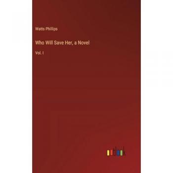 Who Will Save Her, a Novel: Vol. I