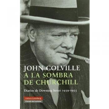 A la sombra de Churchill Diarios de Downing Street (1939-1955)
