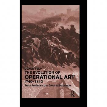 The Evolution of Operational Art, 1740-1813: From Frederick the Great to Napoleon (CASS SERIES--MILITARY HISTORY AND POLICY, 20, Band 20)