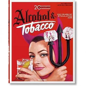 Steven Heller Jim Heimann. 20th Century Alcohol & Tobacco Ads (Ju)