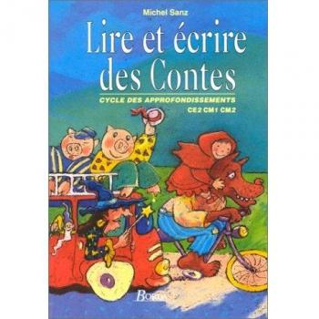 Lire et écrire des contes. Cycle des appronfondissements, CE2, CM1, CM2
