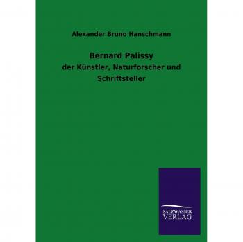 Hanschmann, Alexander Bruno: Bernard Palissy
