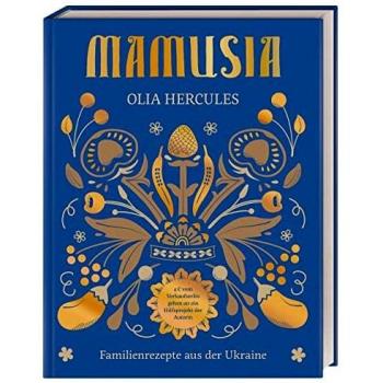 Olia Hercules Mamusia: Familienrezepte Aus Der Ukraine. Der Verkaufserlös Geht Komplett An Die Ukraine-Hilfe Berlin E.V.