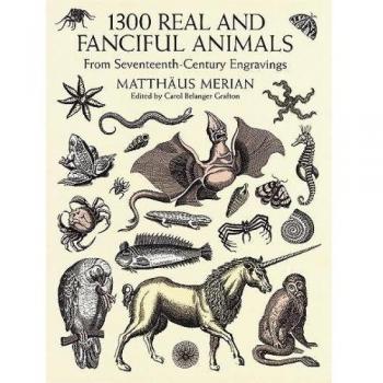 1300 Real and Fanciful Animals: From Seventeenth-Century Engravings