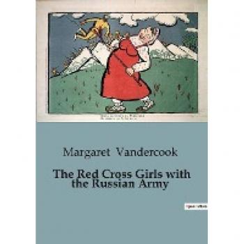 Vandercook, Margaret: The Red Cross Girls with the Russian Army