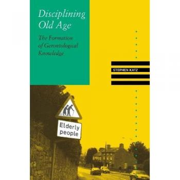 Katz, Stephen: Disciplining Old Age