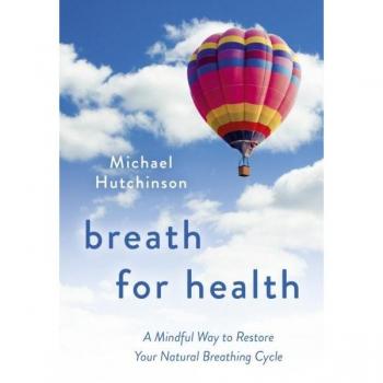 Breath for Health: A Mindful Way to Restore Your Natural Breathing Cycle by Michael D Hutchinson