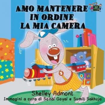 Amo mantenere in ordine la mia camera : I Love to Keep My Room Clean (Italian Edition)