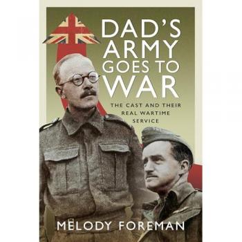 Dad’s Army Goes to War : The Cast and their Real Wartime Service
