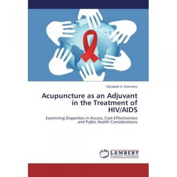 Acupuncture as an Adjuvant in the Treatment of HIV/AIDS: Examining Disparities in Access, Cost-Effectiveness and Public Health Considerations