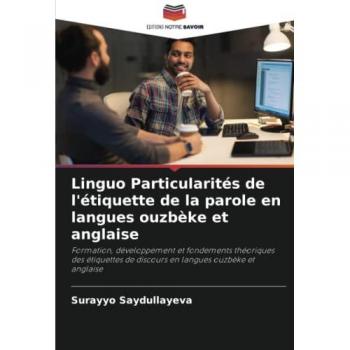 Linguo Particularités de l'étiquette de la parole en langues ouzbèke et anglaise: Formation, développement et fondements théoriques des étiquettes de discours en langues ouzbèke et anglaise