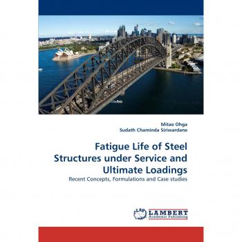 Fatigue Life of Steel Structures under Service and Ultimate Loadings: Recent Concepts, Formulations and Case studies