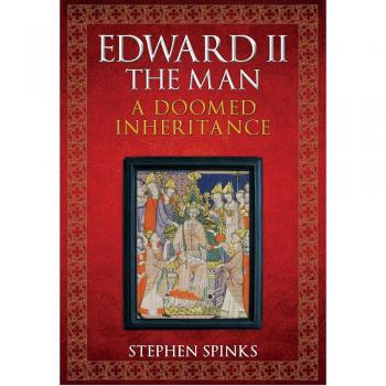 Edward II the Man: A Doomed Inheritance