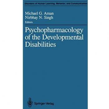 Psychopharmacology of the Developmental Disabilities (Disorders of Human Learning, Behavior, and Communication)