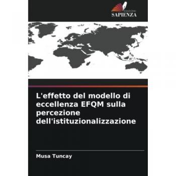 Tuncay, Musa: L'effetto del modello di eccellenza EFQM sulla percezione dell'istituzionalizzazione