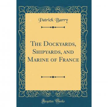 The Dockyards, Shipyards, and Marine of France